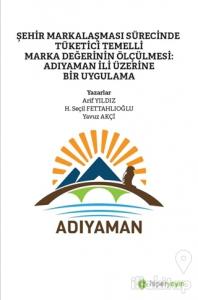 Şehir Markalaşması Sürecinde Tüketici Temelli Marka Değerinin Ölçülmesi: Adıyaman İli Üzerine Bir Uygulama