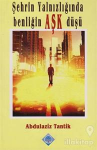 Şehrin Yalnızlığında Benliğin Aşk Düşü