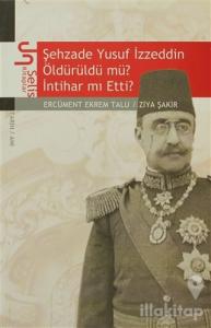 Şehzade Yusuf İzzeddin Öldürüldü mü? İntihar mı Etti?