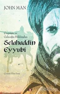 Selahaddin Eyyubi: Geçmişin ve Geleceğin Hükümdarı