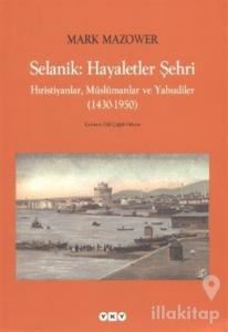 Selanik: Hayaletler Şehri Hıristiyanlar, Müslümanlar ve Yahudiler (1430-1950)