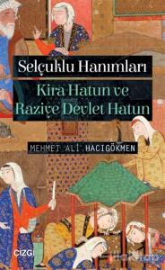 Selçuklu Hanımları: Kira Hatun ve Raziye Devlet Hatun