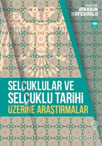 Selçuklular ve Selçuklu Tarihi Üzerine Araştırmalar