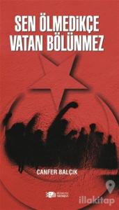 Sen Ölmedikçe Vatan Bölünmez