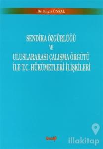 Sendika Özgürlüğü ve Uluslararası Çalışma Örgütü ile T.C. Hükümetleri İlişkileri