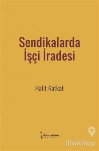 Sendikalarda İşçi İradesi