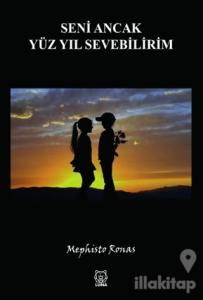 Seni Ancak Yüz Yıl Sevebilirim
