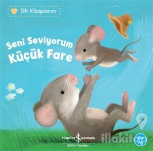 Seni Seviyorum Küçük Fare - İlk Kitaplarım