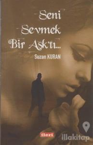 Seni Sevmek Bir Aşk'tı