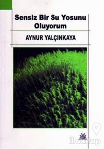 Sensiz Bir Su Yosunu Oluyorum