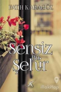 Sensiz Bu Şehir