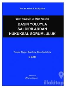 Şeref Haysiyet ve Özel Yaşama Basın Yoluyla Saldırılardan Hukuksal Sorumluluk (Ciltli)