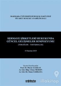Sermaye Şirketleri Hukukunda Güncel Gelişmeler Sempozyumu (Tebliğler - Tartışmalar) (Ciltli)