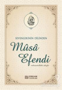 Sevenlerin Dilinden Musa Efendi