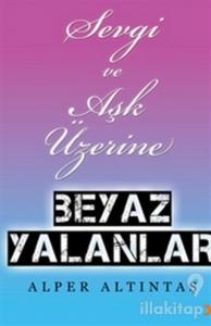 Sevgi ve Aşk Üzerine Beyaz Yalanlar