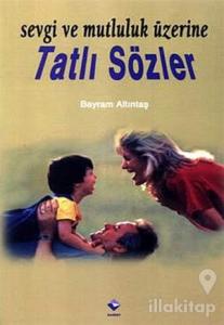 Sevgi ve Mutluluk Üzerine Tatlı Sözler