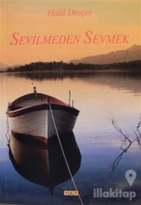Sevilmeden Sevmek