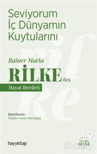 Seviyorum İç Dünyamın Kuytularını – Rainer Maria Rilke'den Hayat Dersleri
