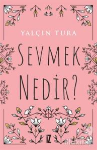 Sevmek Nedir?