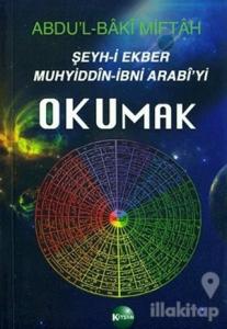 Şeyh-i Ekber Muhyiddin-İbni Arabi'yi Okumak