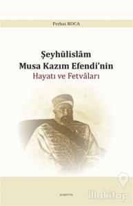 Şeyhülislam Musa Kazım Efendi'nin Hayatı ve Fetvaları