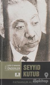 Seyyid Kutup - Çağda İz Bırakan Önderler