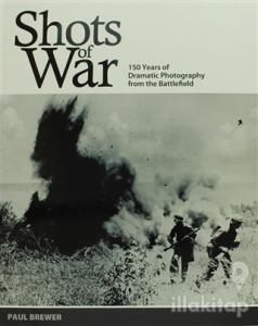 Shots of War: 150 Years of Dramatic Photography From the Battlefield