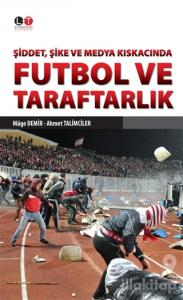 Şiddet, Şike ve Medya Kıskacında Futbol ve Taraftarlık