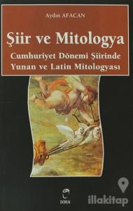 Şiir ve Mitologya Cumhuriyet Dönemi Şiirinde Yunan ve Latin Mitologyası