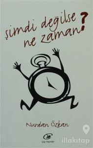 Şimdi Değilse Ne Zaman ?