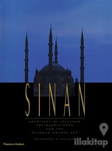 Sinan: Architect of Süleyman the Magnificent and the Ottoman Golden Age (Ciltli)