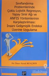 Sınıflandırma Problemlerinde Çoklu Lojistik Regresyon, Yapay Sinir Ağı ve ANFIS Yöntemlerinin Karşılaştırılması: İnsani Gelişmişlik Endeksi Üzerine Uygulama