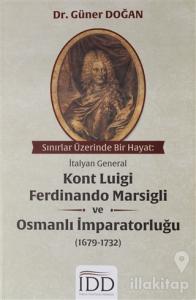 Sınırlar Üzerinde Bir Hayat: İtalyan General Kont Luigi Ferdinando Marsigli ve Osmanlı İmparatorluğu (1679-1732)