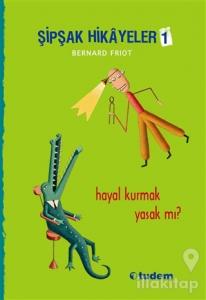 Şipşak Hikayeler 1 / Hayal Kurmak Yasak mı?