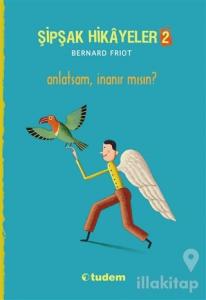 Şipşak Hikayeler 2 / Anlatsam İnanır mısın?