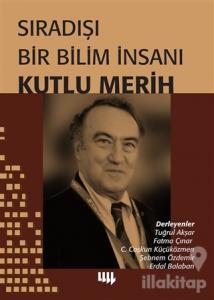 Sıradışı Bir Bilim İnsanı Kutlu Merih