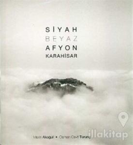 Siyah Beyaz Afyon Karahisar (Ciltli)