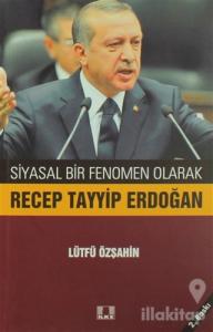 Siyasal Bir Fenomen Olarak Recep Tayyip Erdoğan
