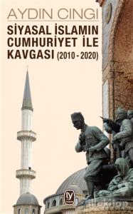 Siyasal İslamın Cumhuriyet ile Kavgası (2010-2020)
