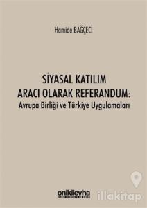 Siyasal Katılım Aracı Olarak Referandum: Avrupa Birliği ve Türkiye Uygulamaları