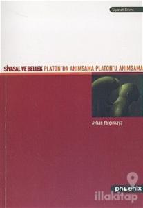 Siyasal ve Bellek Platon'da Anımsama Platon'u Anımsama