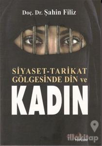 Siyaset - Tarikat Gölgesinde Din ve Kadın