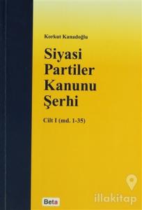 Siyasi Partiler Kanunu Şerhi Cilt 1 (md. 1- 35)