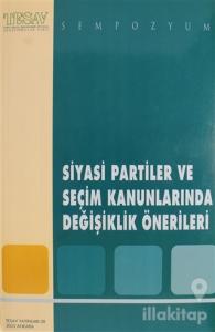 Siyasi Partiler ve Seçim Kanunlarında Değişiklik Önerileri