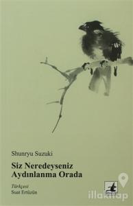 Siz Neredeyseniz Aydınlanma Orada