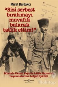 Sizi Serbest Bırakmayı Muvafik Bularak Tatlik Ettim! (Ciltli)