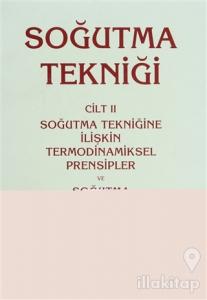 Soğutma Tekniği Cilt: 2 - Soğutma Tekniğine İlişkin Termodinamiksel Prensipler ve Soğutma Makinalarıyla İlgili Temel Hesaplar