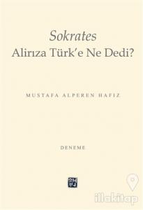 Sokrates Alirıza Türk'e Ne Dedi?