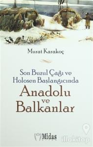 Son Buzul Çağı ve Holosen Başlangıcında Anadolu ve Balkanlar