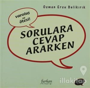 Sorulara Cevap Ararken Varoluş ve Ötesi